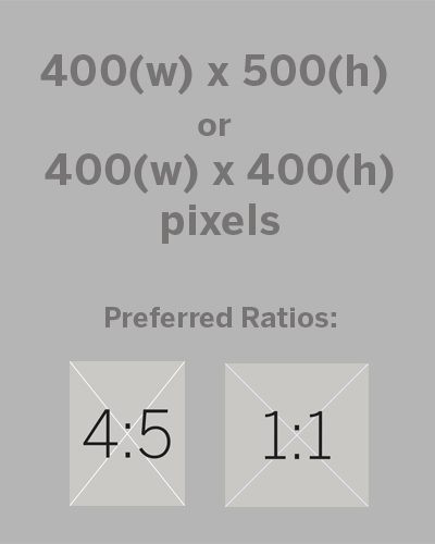 400(w)x500(h) or 400(w)x400(h), preferred ratio 4:5 or 1:1